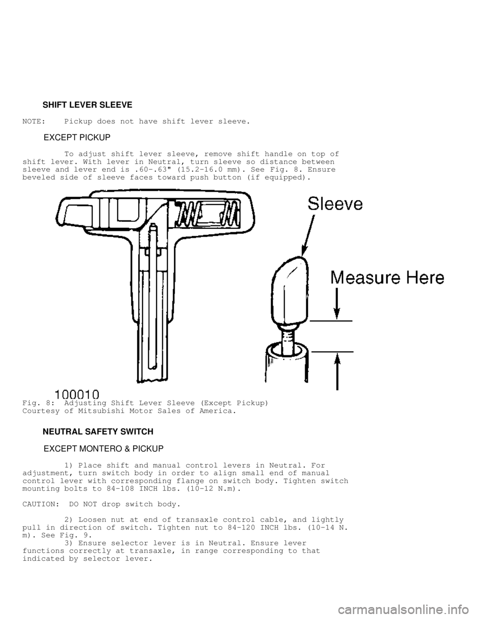 MITSUBISHI MONTERO 1991 Service Manual SHIFT LEVER SLEEVE
NOTE: Pickup does not have shift lever sleeve.
EXCEPT PICKUP
To adjust shift lever sleeve, remove shift handle on top of
shift lever. With lever in Ne MITSUBISHI MONTERO 1991 Service Manual SHIFT LEVER SLEEVE
NOTE: Pickup does not have shift lever sleeve.
EXCEPT PICKUP
To adjust shift lever sleeve, remove shift handle on top of
shift lever. With lever in Ne