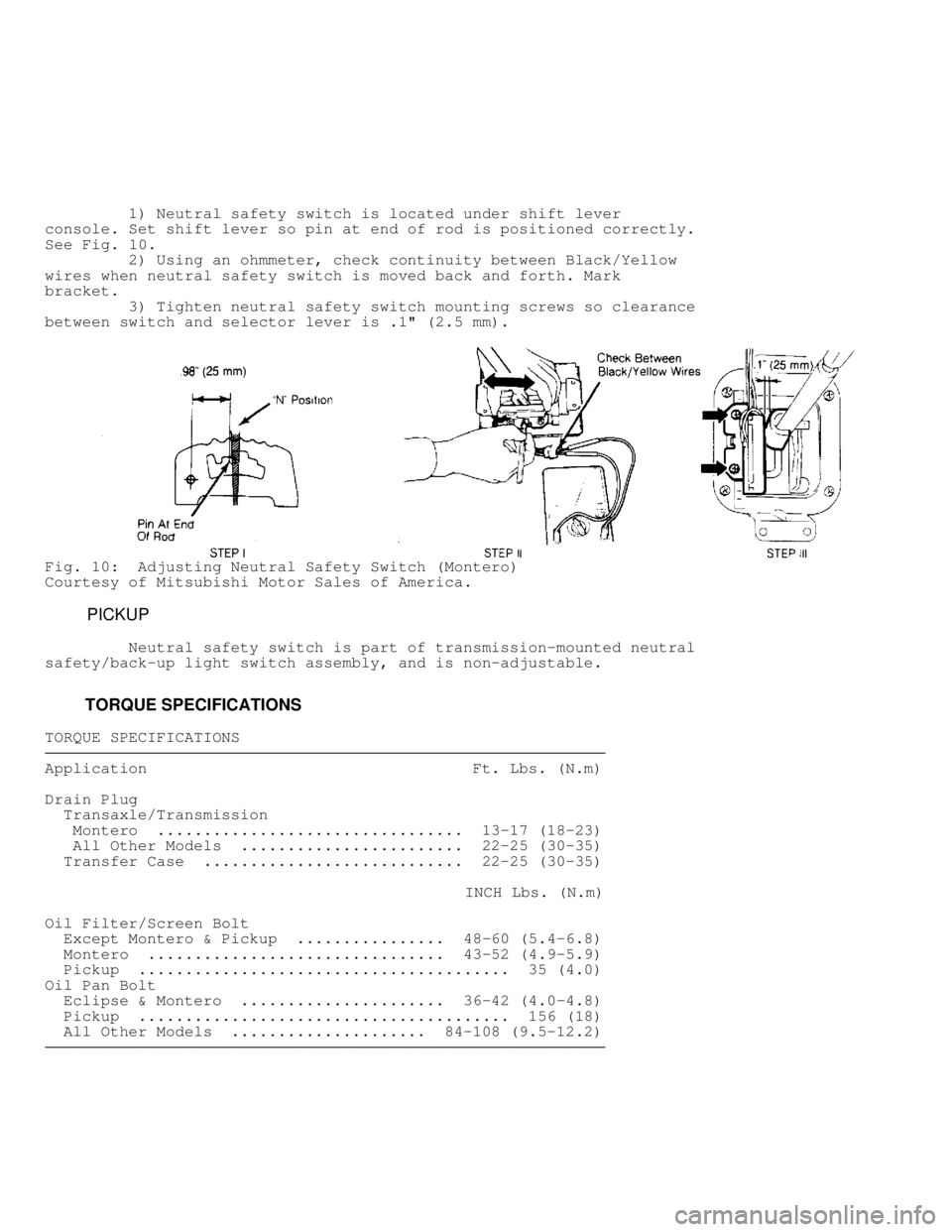 MITSUBISHI MONTERO 1991 Service Manual 1) Neutral safety switch is located under shift lever
console. Set shift lever so pin at end of rod is positioned correctly.
See Fig. 10 .
2) Using an ohmmeter, check continuity betw MITSUBISHI MONTERO 1991 Service Manual 1) Neutral safety switch is located under shift lever
console. Set shift lever so pin at end of rod is positioned correctly.
See Fig. 10 .
2) Using an ohmmeter, check continuity betw