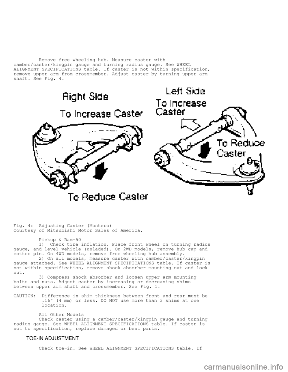MITSUBISHI MONTERO 1991 Service Manual Remove free wheeling hub. Measure caster with
camber/caster/kingpin gauge and turning radius gauge. See WHEEL
ALIGNMENT SPECIFICATIONS table. If caster is not within specification,
remove upp MITSUBISHI MONTERO 1991 Service Manual Remove free wheeling hub. Measure caster with
camber/caster/kingpin gauge and turning radius gauge. See WHEEL
ALIGNMENT SPECIFICATIONS table. If caster is not within specification,
remove upp