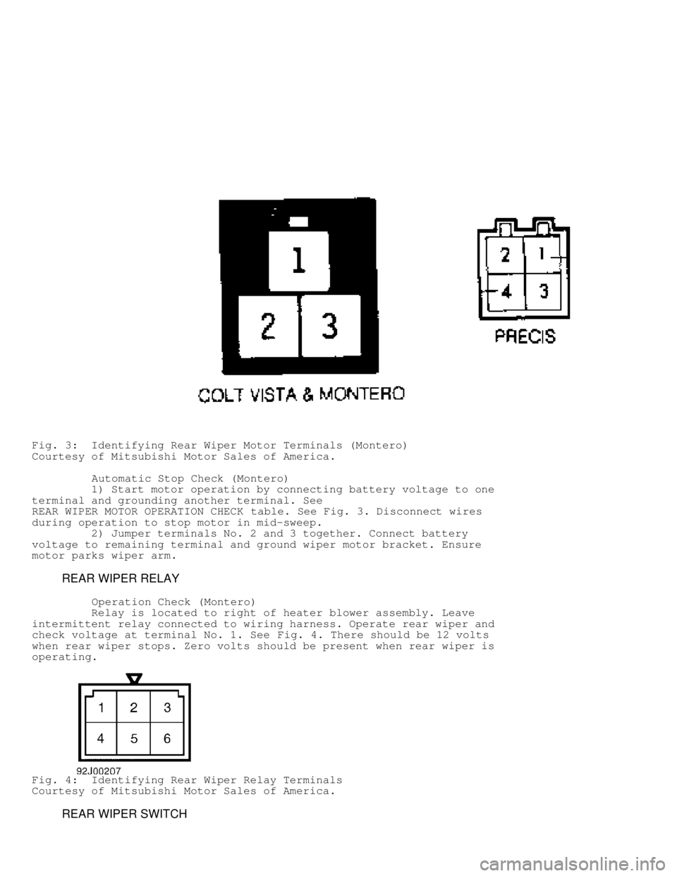 MITSUBISHI MONTERO 1991  Service Manual Fig. 3:  Identifying Rear Wiper Motor Terminals (Montero)
Courtesy of Mitsubishi Motor Sales of America.
         Automatic Stop Check (Montero)
         1) Start motor operation by connecting battery