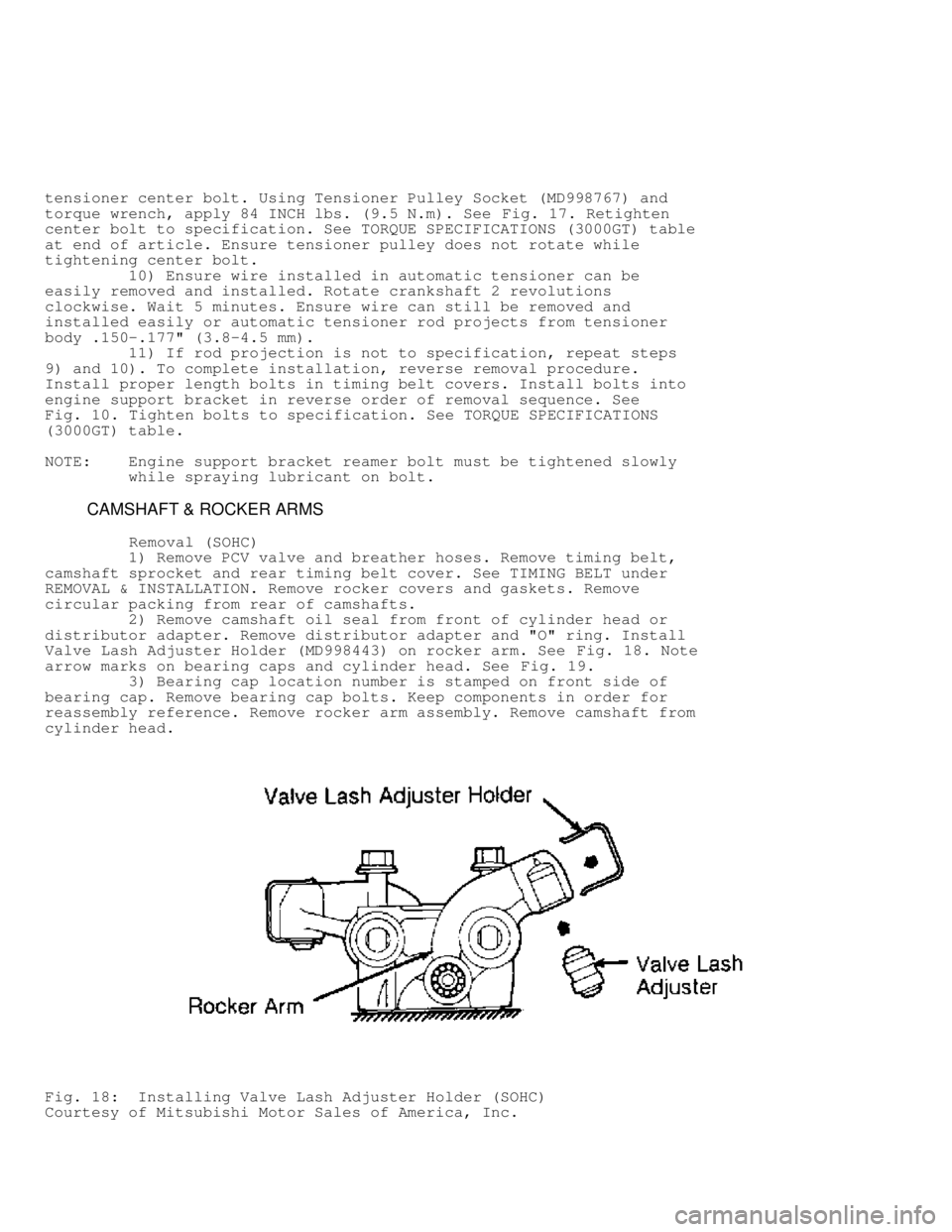 MITSUBISHI MONTERO 1991 Service Manual tensioner center bolt. Using Tensioner Pulley Socket (MD998767) and
torque wrench, apply 84 INCH lbs. (9.5 N.m). See Fig. 17. Retighten
center bolt to specification. See TORQUE SPECIFICATIONS (3000GT) MITSUBISHI MONTERO 1991 Service Manual tensioner center bolt. Using Tensioner Pulley Socket (MD998767) and
torque wrench, apply 84 INCH lbs. (9.5 N.m). See Fig. 17. Retighten
center bolt to specification. See TORQUE SPECIFICATIONS (3000GT)