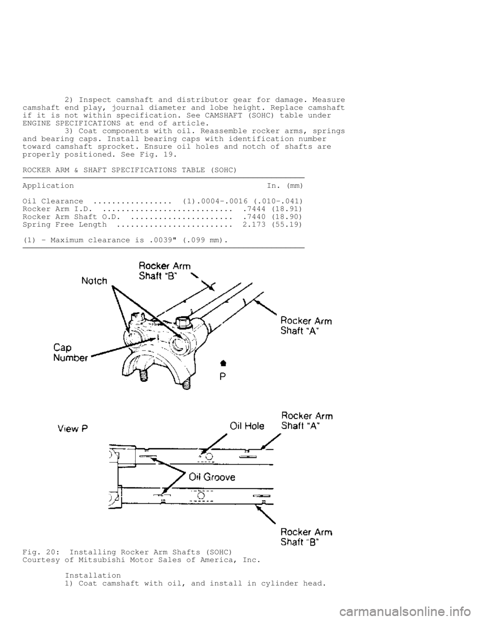 MITSUBISHI MONTERO 1991  Service Manual          2) Inspect camshaft and distributor gear for damage. Measure
camshaft end play, journal diameter and lobe height. Replace camshaft
if it is not within specification. See CAMSHAFT (SOHC) table