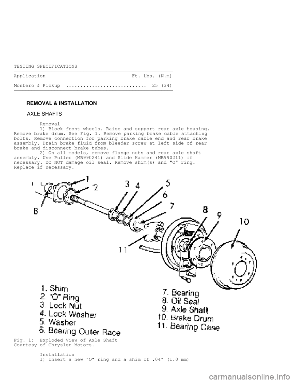 MITSUBISHI MONTERO 1991  Service Manual TESTING SPECIFICATIONS���������\
���������\
���������\
���������\
���������\
���������\
�
Application                              Ft. Lbs. (N.m)
