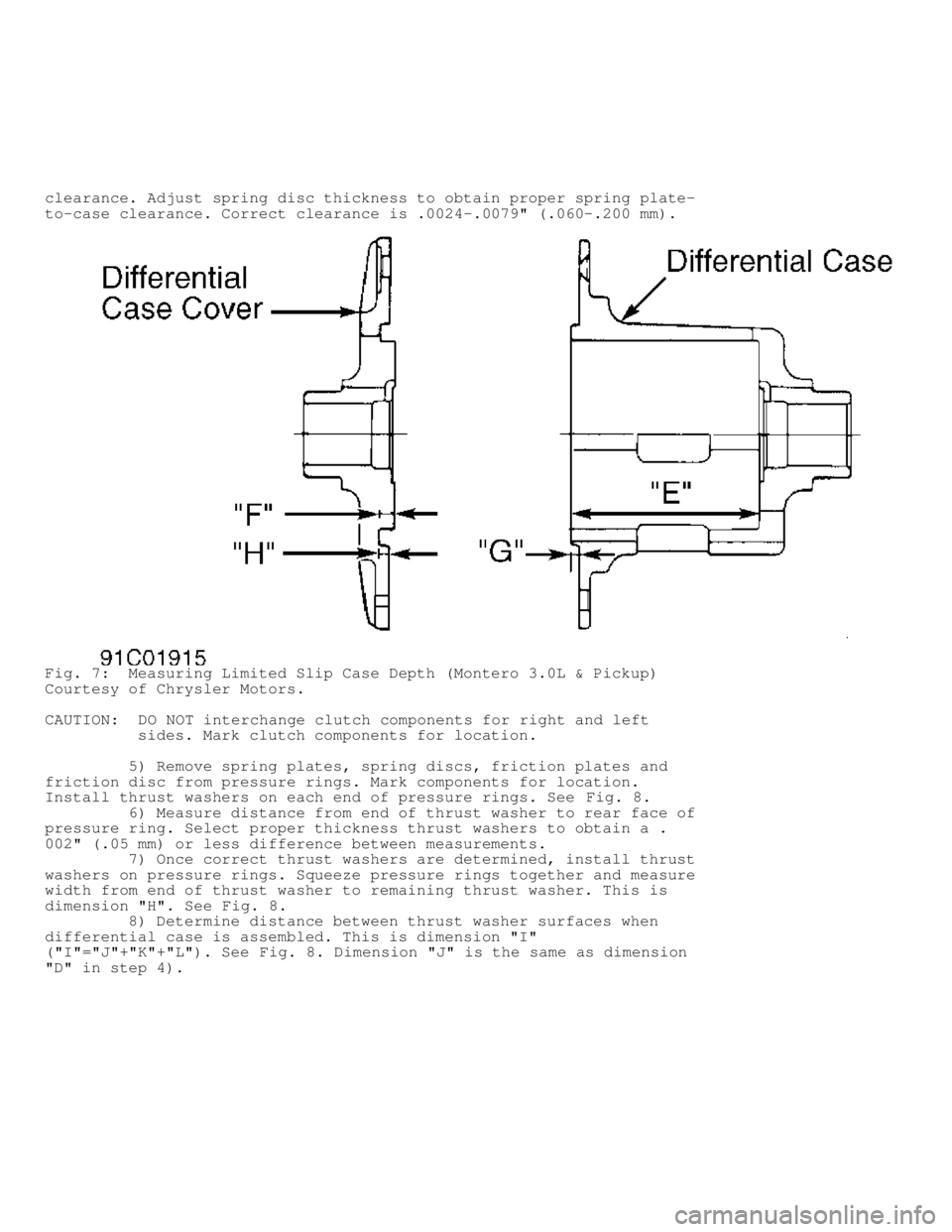 MITSUBISHI MONTERO 1991  Service Manual clearance. Adjust spring disc thickness to obtain proper spring plate-
to-case clearance. Correct clearance is .0024-.0079" (.060-.200 mm).
Fig. 7:  Measuring Limited Slip Case Depth (Montero 3.0L & P