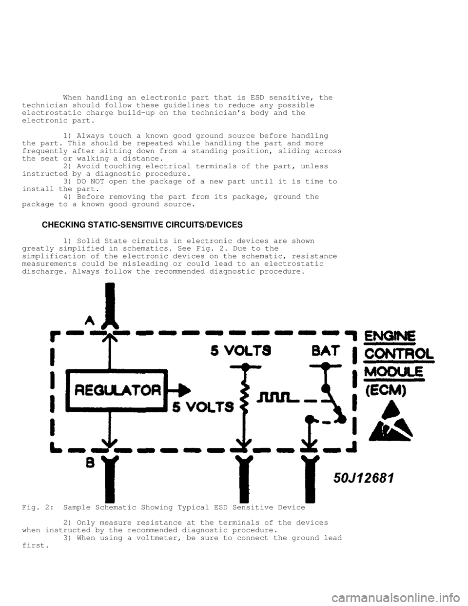 MITSUBISHI MONTERO 1991  Service Manual          When handling an electronic part that is ESD sensitive, the
technician should follow these guidelines to reduce any possible
electrostatic charge build-up on the technicians body and the
ele