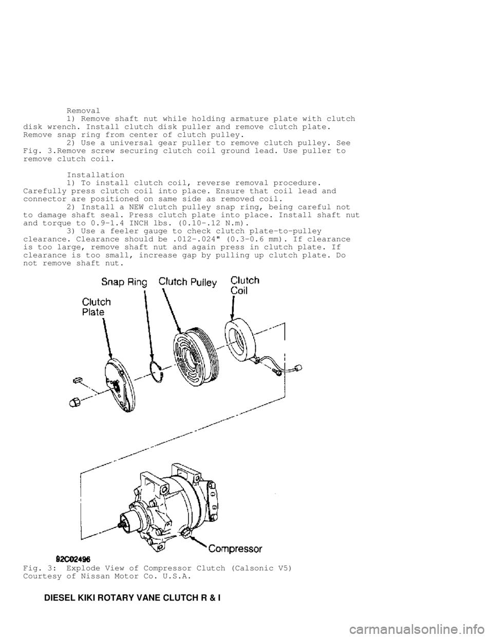 MITSUBISHI MONTERO 1991 Service Manual Removal
1) Remove shaft nut while holding armature plate with clutch
disk wrench. Install clutch disk puller and remove clutch plate.
Remove snap ring from center of clutch pulley.
MITSUBISHI MONTERO 1991 Service Manual Removal
1) Remove shaft nut while holding armature plate with clutch
disk wrench. Install clutch disk puller and remove clutch plate.
Remove snap ring from center of clutch pulley.