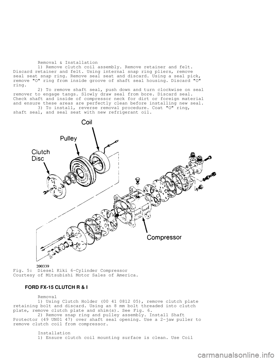 MITSUBISHI MONTERO 1991 Service Manual Removal & Installation
1) Remove clutch coil assembly. Remove retainer and felt.
Discard retainer and felt. Using internal snap ring pliers, remove
seal seat snap ring. Remove seal s MITSUBISHI MONTERO 1991 Service Manual Removal & Installation
1) Remove clutch coil assembly. Remove retainer and felt.
Discard retainer and felt. Using internal snap ring pliers, remove
seal seat snap ring. Remove seal s