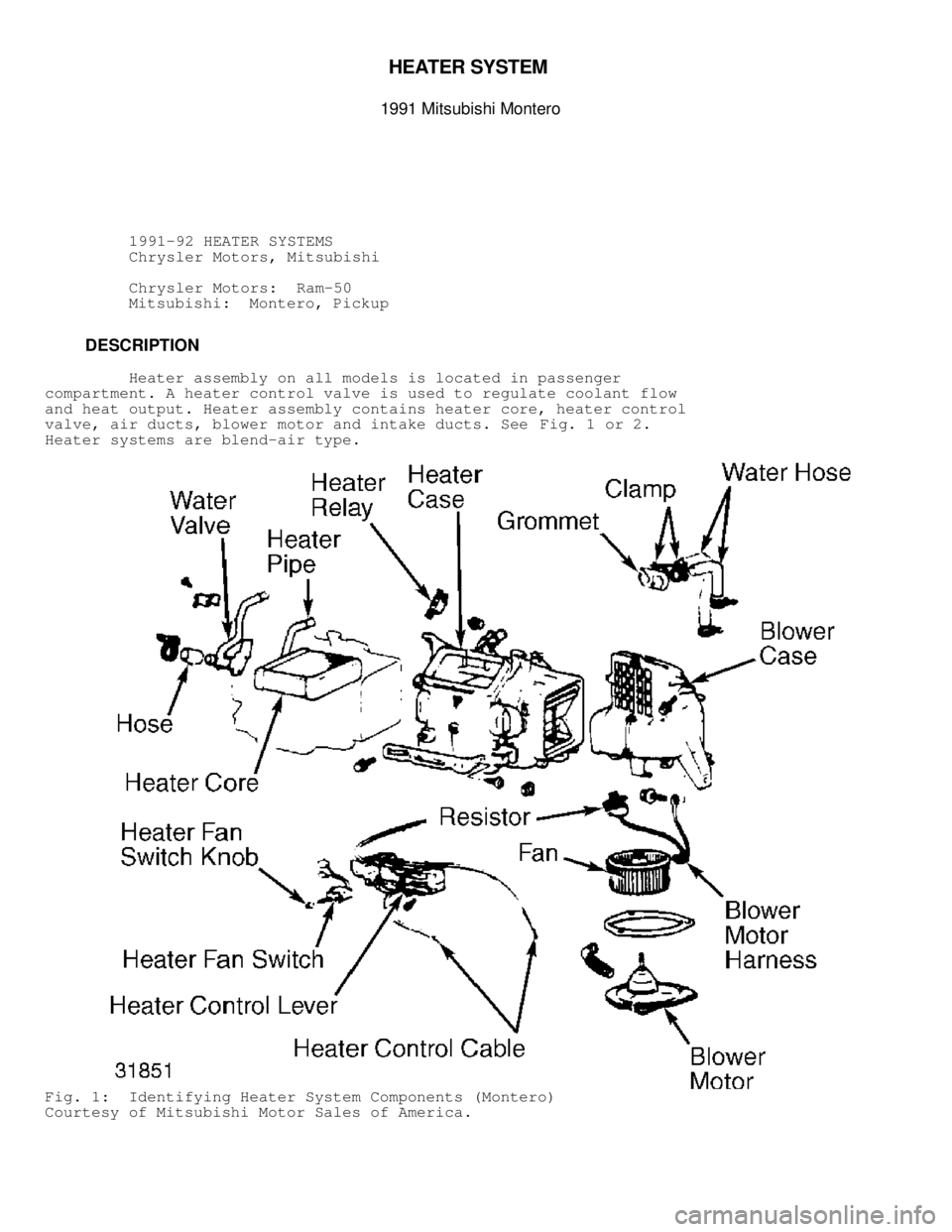 MITSUBISHI MONTERO 1991  Service Manual HEA TE R  S YSTE M  

1991 M it s u bis h i  M onte ro
          1991-92 HEATER SYSTEMS
          Chrysler Motors, Mitsubishi
          Chrysler Motors:  Ram-50
         Mitsubishi:  Montero, Pickup
