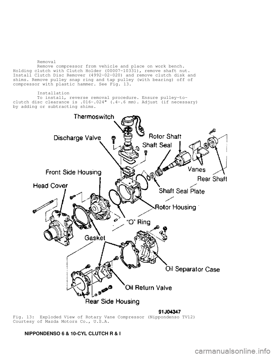 MITSUBISHI MONTERO 1991  Service Manual          Removal
         Remove compressor from vehicle and place on work bench.
Holding clutch with Clutch Holder (00007-10331), remove shaft nut.
Install Clutch Disc Remover (4992-02-020) and remov