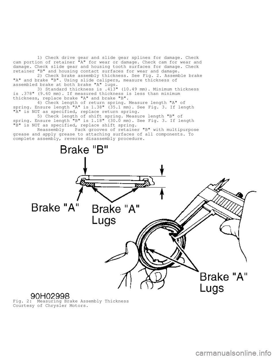 MITSUBISHI MONTERO 1991  Service Manual          1) Check drive gear and slide gear splines for damage. Check
cam portion of retainer "A" for wear or damage. Check cam for wear and
damage. Check slide gear and housing tooth surfaces for dam