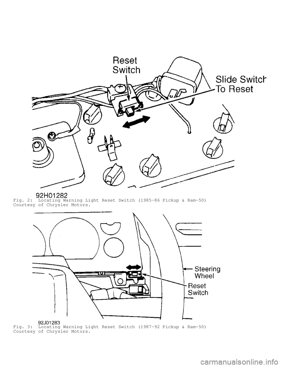 MITSUBISHI MONTERO 1991  Service Manual Fig. 2:  Locating Warning Light Reset Switch (1985-86 Pickup & Ram-50)\
Courtesy of Chrysler Motors.
Fig. 3:  Locating Warning Light Reset Switch (1987-92 Pickup & Ram-50)\
Courtesy of Chrysler Moto