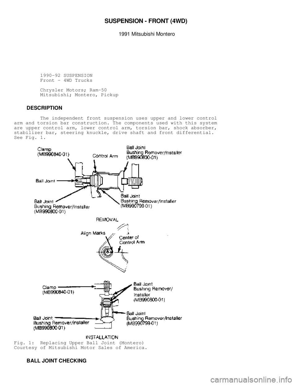 MITSUBISHI MONTERO 1991  Service Manual \003
SU SPEN SIO N -  F R O NT ( 4 W D) 
1 991 M it s u bis h i  M onte ro
          1990-92 SUSPENSION
          Front - 4WD Trucks
          Chrysler Motors; Ram-50
         Mitsubishi; Montero, Pi