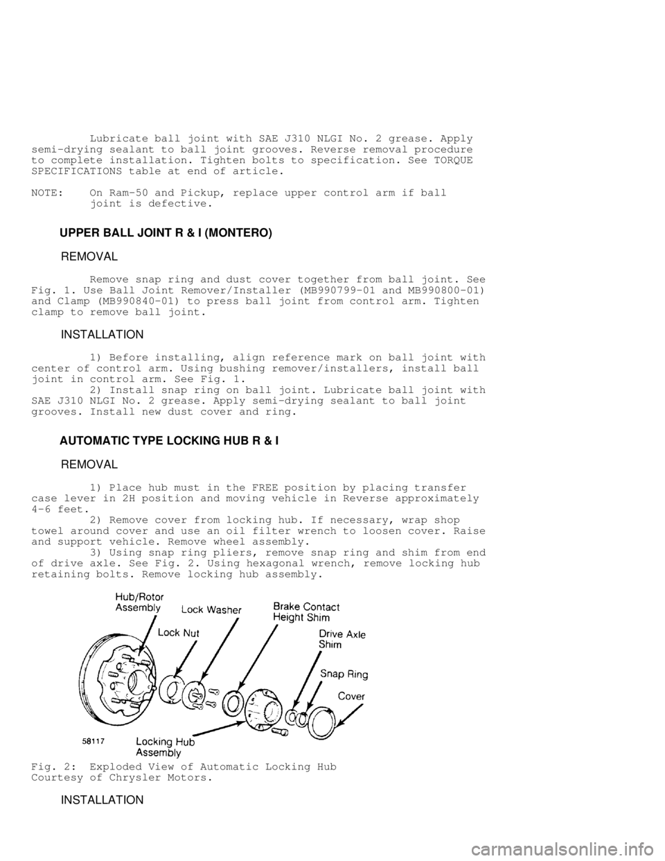 MITSUBISHI MONTERO 1991 Service Manual Lubricate ball joint with SAE J310 NLGI No. 2 grease. Apply
semi-drying sealant to ball joint grooves. Reverse removal procedure
to complete installation. Tighten bolts to specification. See MITSUBISHI MONTERO 1991 Service Manual Lubricate ball joint with SAE J310 NLGI No. 2 grease. Apply
semi-drying sealant to ball joint grooves. Reverse removal procedure
to complete installation. Tighten bolts to specification. See
