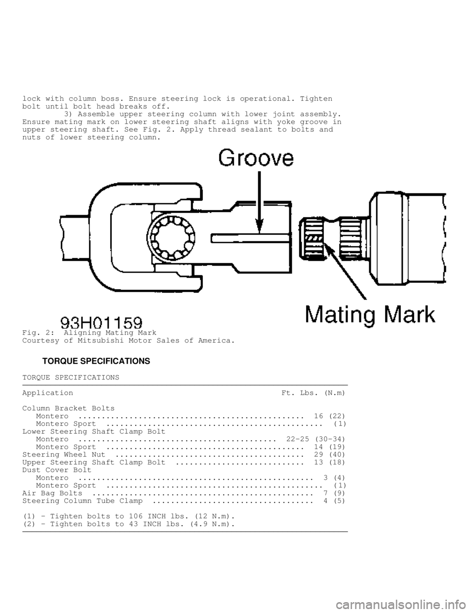 MITSUBISHI MONTERO 1998  Service Manual lock with column boss. Ensure steering lock is operational. Tighten
bolt until bolt head breaks off.
         3) Assemble upper steering column with lower joint assembly.
Ensure mating mark on lower s