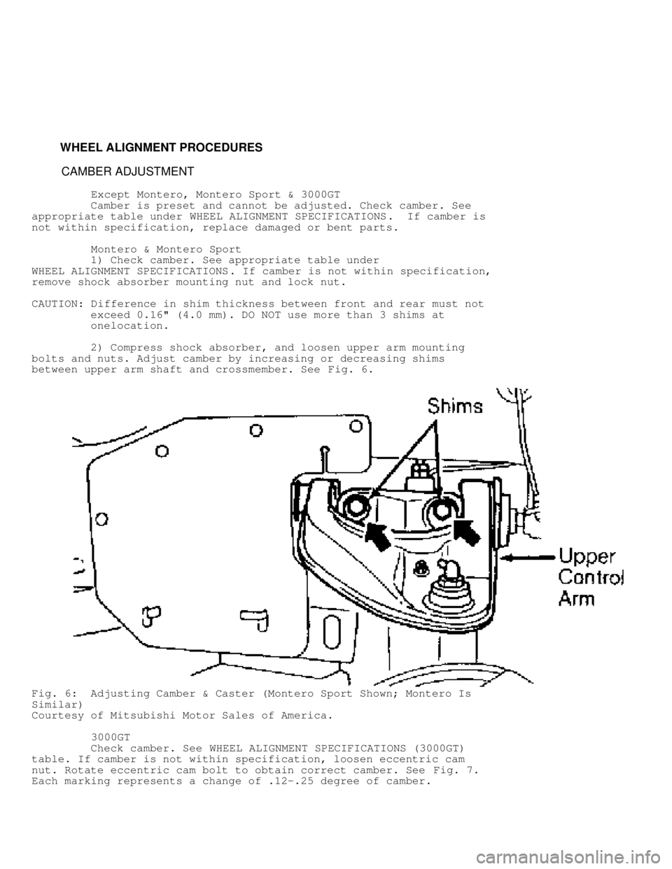 MITSUBISHI MONTERO 1998  Service Manual          WHEEL ALIGNMENT PROCEDURES
          CAMBER ADJUSTMENT
          Except Montero, Montero Sport & 3000GT
         Camber is preset and cannot be adjusted. Check camber. See
appropriate table u