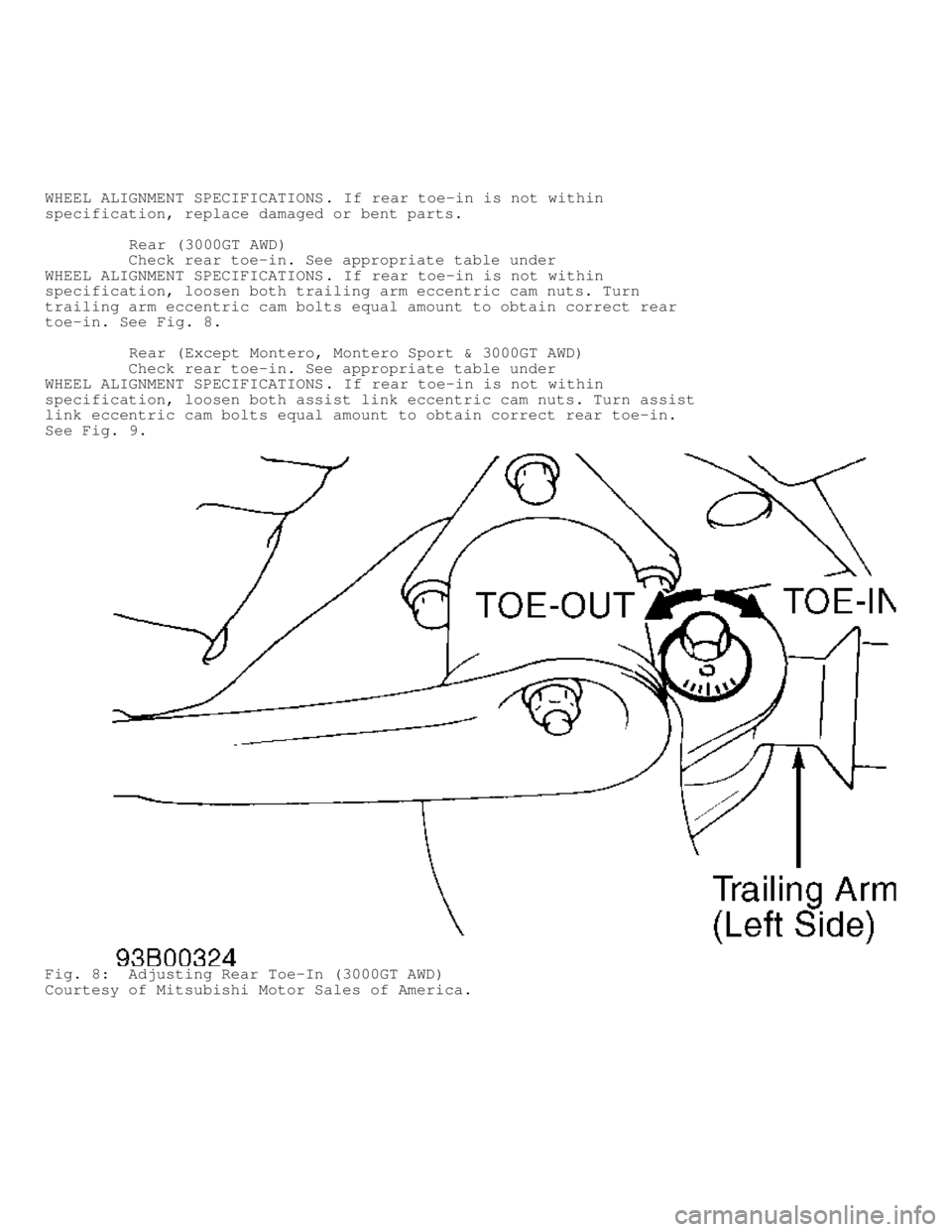 MITSUBISHI MONTERO 1998  Service Manual WHEEL ALIGNMENT SPECIFICATIONS. If rear toe-in is not within
specification, replace damaged or bent parts.
          Rear (3000GT AWD)
         Check rear toe-in. See appropriate table under
WHEEL ALI