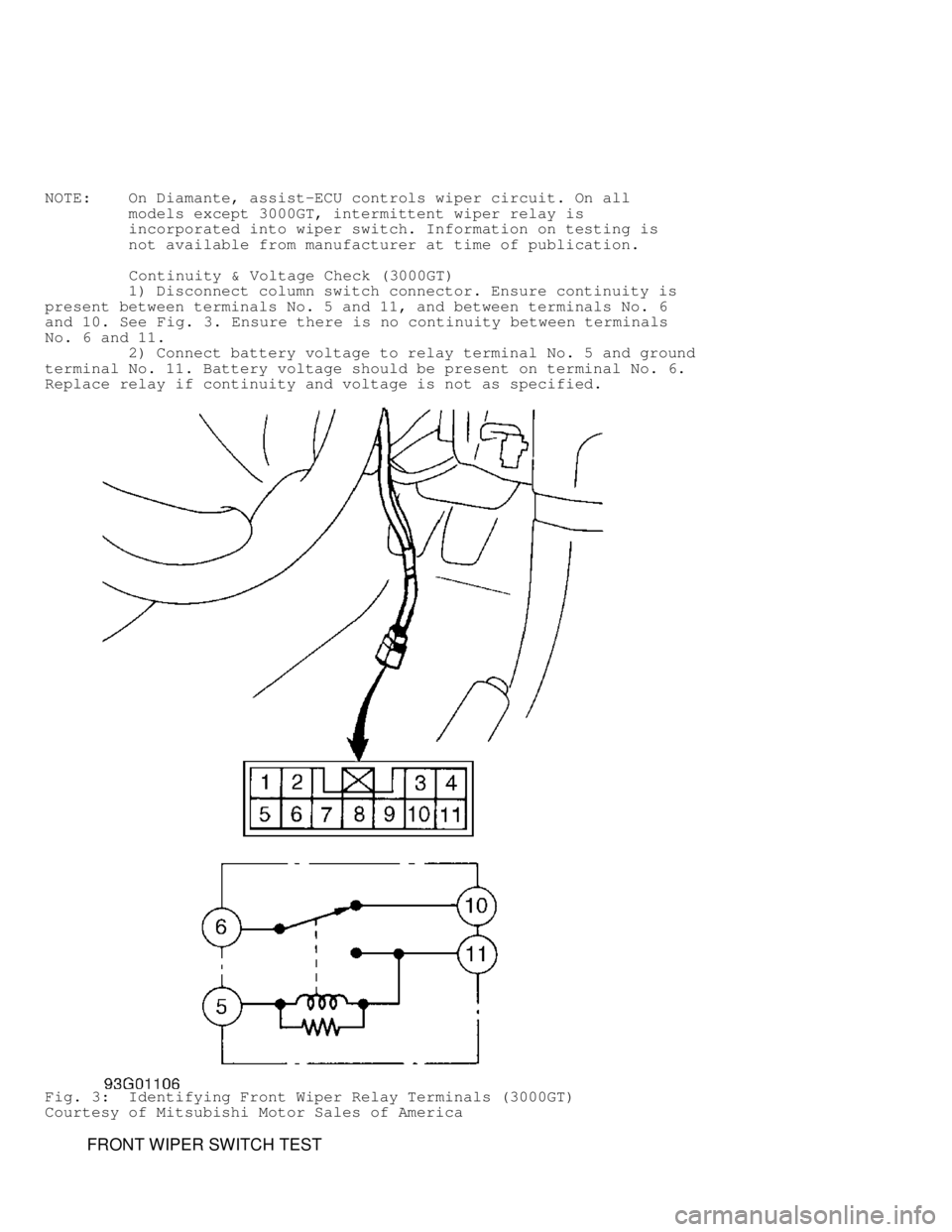 MITSUBISHI MONTERO 1998  Service Manual NOTE:    On Diamante, assist-ECU controls wiper circuit. On all
         models except 3000GT, intermittent wiper relay is
         incorporated into wiper switch. Information on testing is
         n