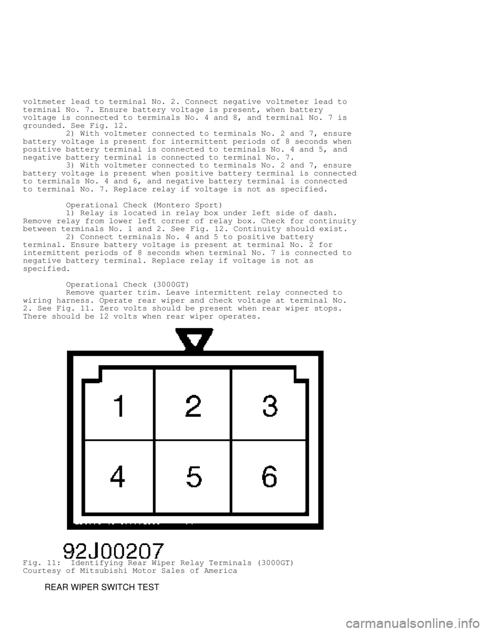 MITSUBISHI MONTERO 1998  Service Manual voltmeter lead to terminal No. 2. Connect negative voltmeter lead to
terminal No. 7. Ensure battery voltage is present, when battery
voltage is connected to terminals No. 4 and 8, and terminal No. 7 i