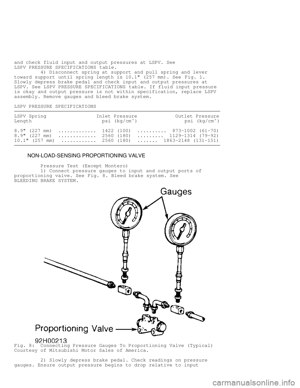 MITSUBISHI MONTERO 1998  Service Manual and check fluid input and output pressures at LSPV. See
LSPV PRESSURE SPECIFICATIONS table.
         4) Disconnect spring at support and pull spring and lever
toward support until spring length is 10.