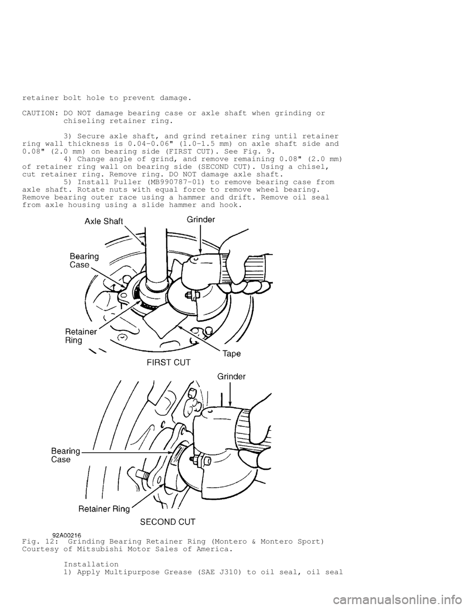 MITSUBISHI MONTERO 1998  Service Manual retainer bolt hole to prevent damage.
CAUTION: DO NOT damage bearing case or axle shaft when grinding or
         chiseling retainer ring.
         3) Secure axle shaft, and grind retainer ring until 