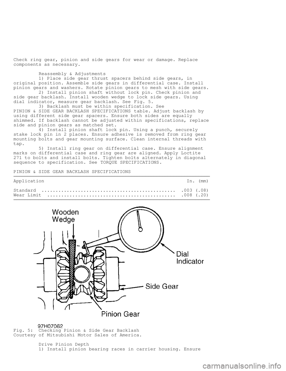 MITSUBISHI MONTERO 1998  Service Manual Check ring gear, pinion and side gears for wear or damage. Replace
components as necessary.
         Reassembly & Adjustments
         1) Place side gear thrust spacers behind side gears, in
original 