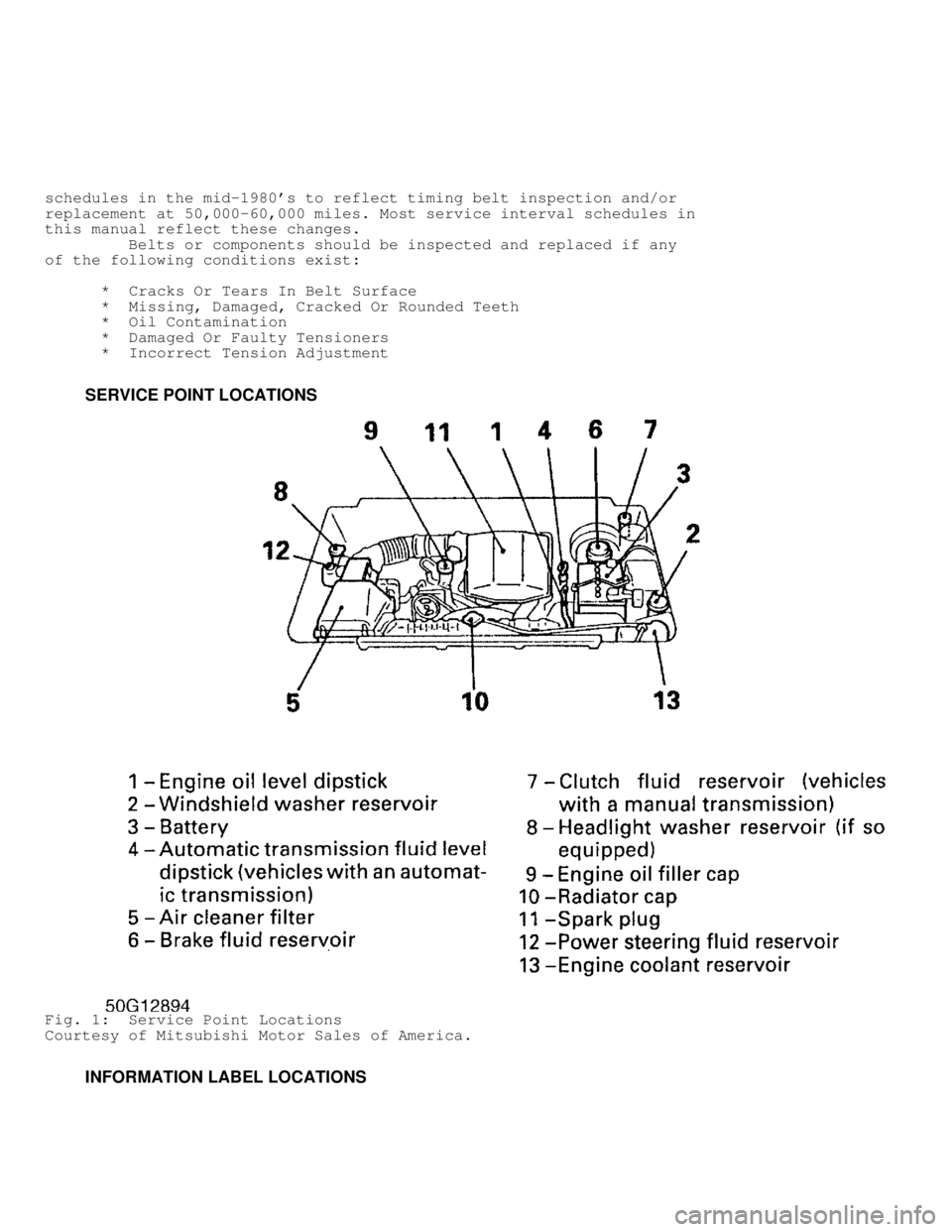 MITSUBISHI MONTERO 1998  Service Manual schedules in the mid-1980s to reflect timing belt inspection and/or
replacement at 50,000-60,000 miles. Most service interval schedules in
this manual reflect these changes.
         Belts or compone
