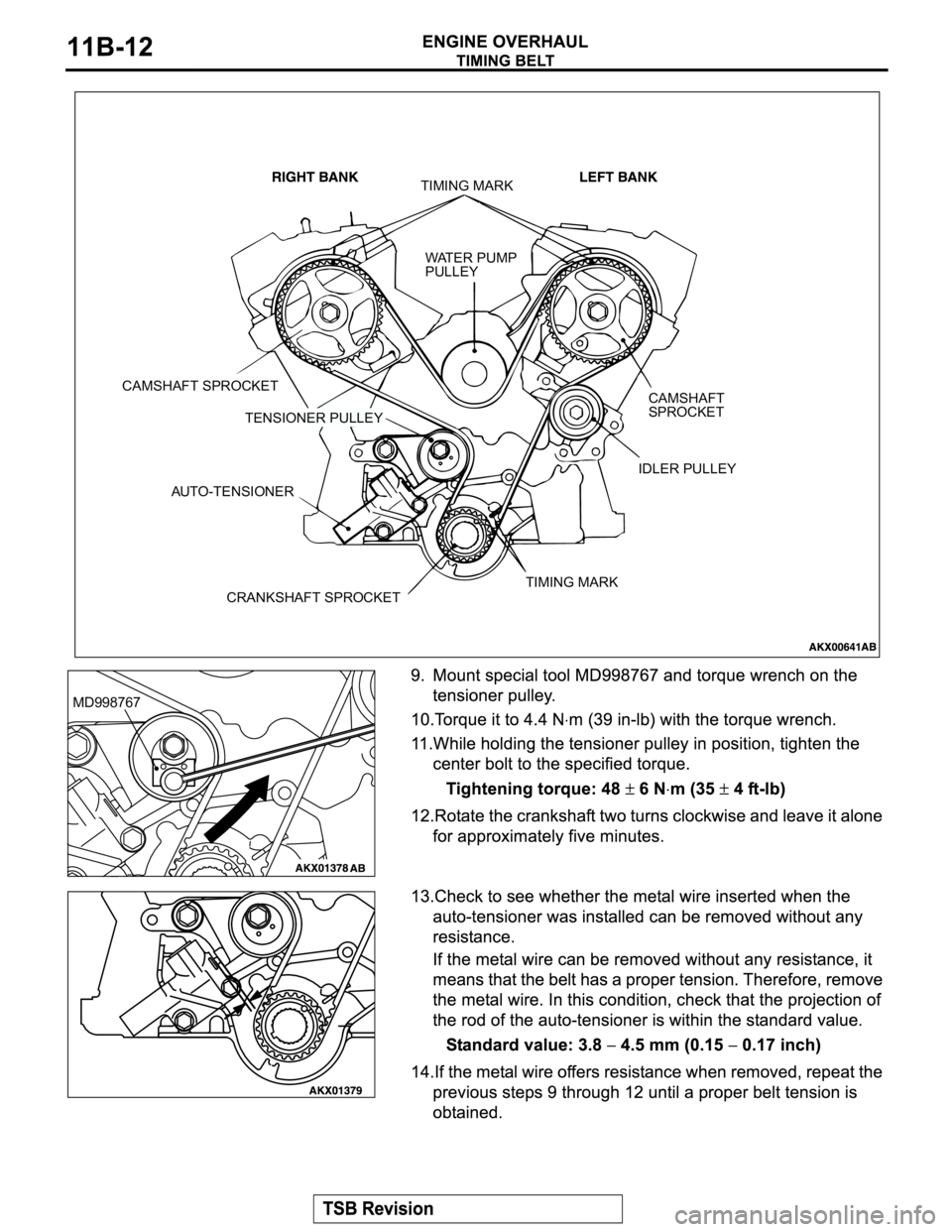MITSUBISHI MONTERO SPORT 2004  Service Repair Manual CRANKSHAFT SPROCKET
TIMING MARK
WAT E R   P U M P
PULLEY
CAMSHAFT SPROCKET
CAMSHAFT
SPROCKET
IDLER PULLEY
AUTO-TENSIONER
TIMING MARK
TENSIONER PULLEY
MD998767 