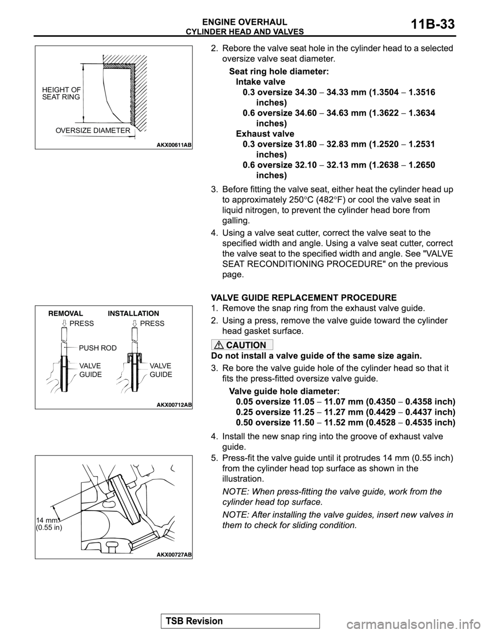 MITSUBISHI MONTERO SPORT 2004  Service Repair Manual HEIGHT OF 
SEAT RING
OVERSIZE DIAMETER
PRESS PRESS
PUSH ROD
VA LV E  
GUIDEVA LV E  
GUIDE
14 mm 
(0.55 in) 