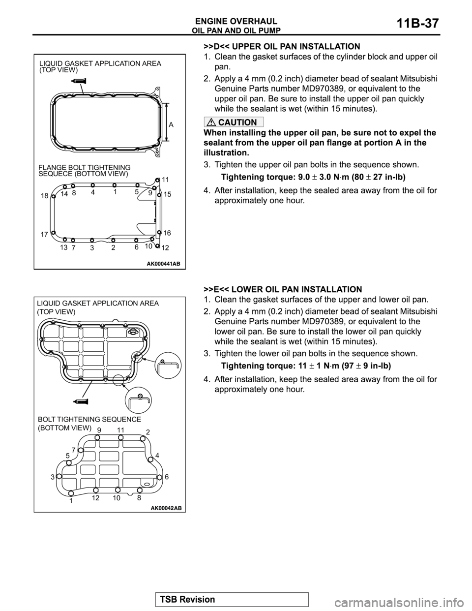 MITSUBISHI MONTERO SPORT 2004  Service Repair Manual LIQUID GASKET APPLICATION AREA
(TOP VIEW)
A
1511
14
15
10
6
2
3
71216
1384 FLANGE BOLT TIGHTENING
SEQUECE (BOTTOM VIEW)
18
179
1 511
106 2
37
1284 9 LIQUID GASKET APPLICATION AREA
(TOP VIEW)
BOLT TIGH