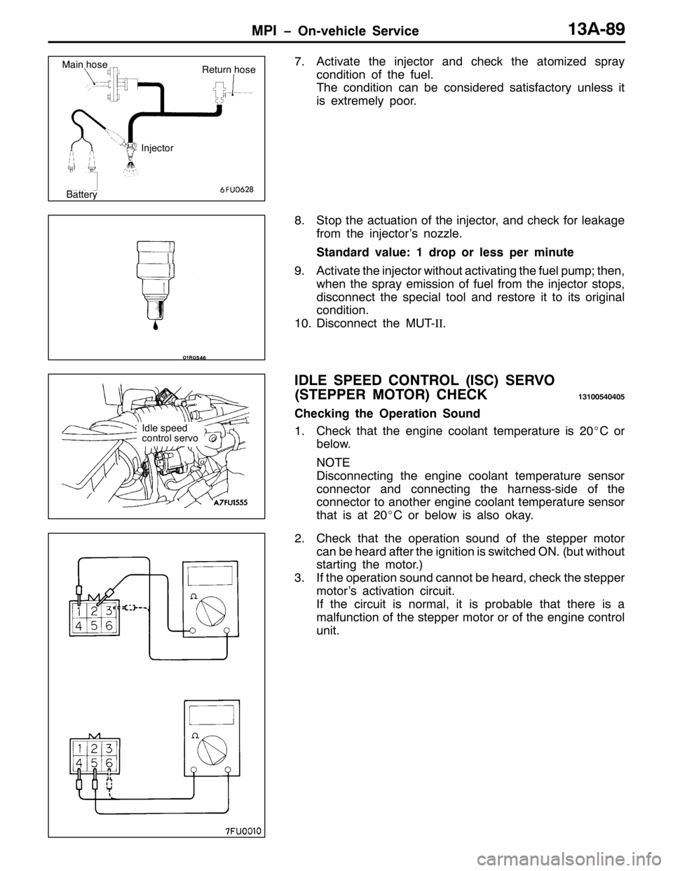 MITSUBISHI PAJERO SPORT 1998  Workshop Manual 03, ï2Q0YHKLFOH 6HUYLFH46$0;<
:1$FWLYDWH WKH LQMHFWRU DQG FKHFN WKH DWRPL]HG VSUD\
FRQGLWLRQ RI WKH IXHO1
7KH FRQGLWLRQ FDQ EH FRQVLGHUHG VDWLVIDFWRU\ XQOHVV LW
LV H[WUHPHO\ SRRU1
;16WRS WKH DFWXDWLR