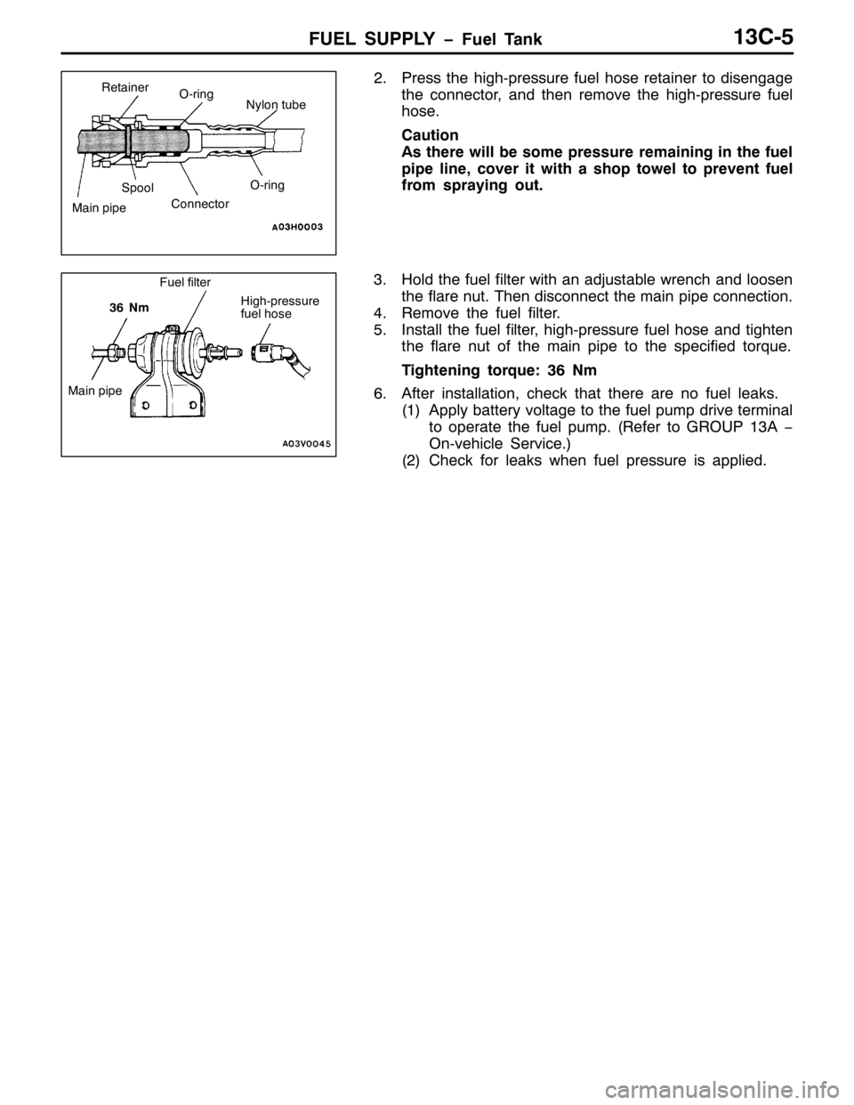 MITSUBISHI PAJERO SPORT 1998  Workshop Manual )8(/ 6833/< ï)XHO 7DQN46&08
513UHVV WKH KLJK0SUHVVXUH IXHO KRVH UHWDLQHU WR GLVHQJDJH
WKH FRQQHFWRU/DQG WKHQ UHPRYH WKH KLJK0SUHVVXUH IXHO
KRVH1
&DXWLRQ
$V WKHUH ZLOO EH VRPH SUHVVXUH UHPDLQLQJ LQ WK