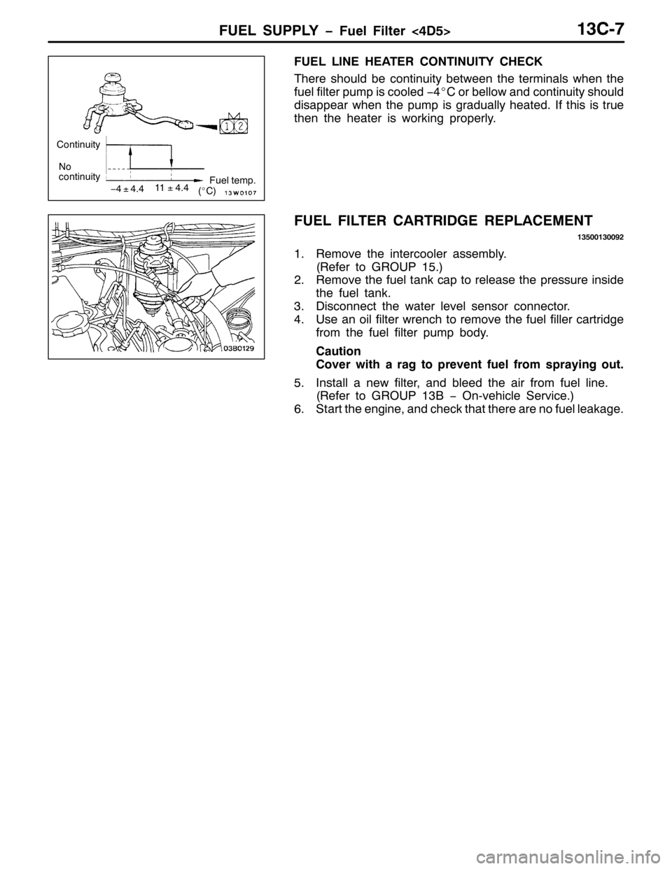 MITSUBISHI PAJERO SPORT 1998  Workshop Manual )8(/ 6833/< ï)XHO )LOWHU?78!46&0:
)8(/ /,1( +($7(5 &217,18,7< &+(&.
7KHUH VKRXOG EH FRQWLQXLW\ EHWZHHQ WKH WHUPLQDOV ZKHQ WKH
IXHO ILOWHU SXPS LV FRROHG ï7E& RU EHOORZ DQG FRQWLQXLW\ VKRXOG
GLVDSSH