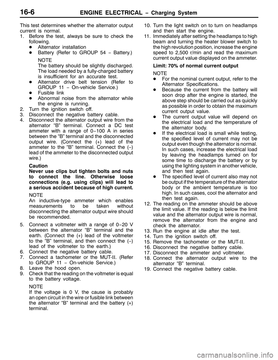 MITSUBISHI PAJERO SPORT 1998  Workshop Manual (1*,1( (/(&75,&$/ ï&KDUJLQJ 6\VWHP4909
7KLV WHVW GHWHUPLQHV ZKHWKHU WKH DOWHUQDWRU RXWSXW
FXUUHQW LV QRUPDO1
41%HIRUH WKH WHVW/DOZD\V EH VXUH WR FKHFN WKH
IROORZLQJ1
-$OWHUQDWRU LQVWDOODWLRQ
-%DWWHU\