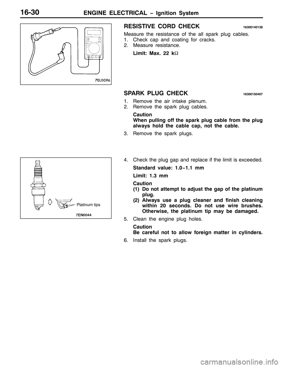 MITSUBISHI PAJERO SPORT 1998  Workshop Manual (1*,1( (/(&75,&$/ ï,JQLWLRQ 6\VWHP49063
5(6,67,9( &25 &+(&.4963347346;
0HDVXUH WKH UHVLVWDQFH RI WKH DOO VSDUN SOXJ FDEOHV1
41&KHFN FDS DQG FRDWLQJ IRU FUDFNV1
510HDVXUH UHVLVWDQFH1
/LPLW=0D[155N:
6