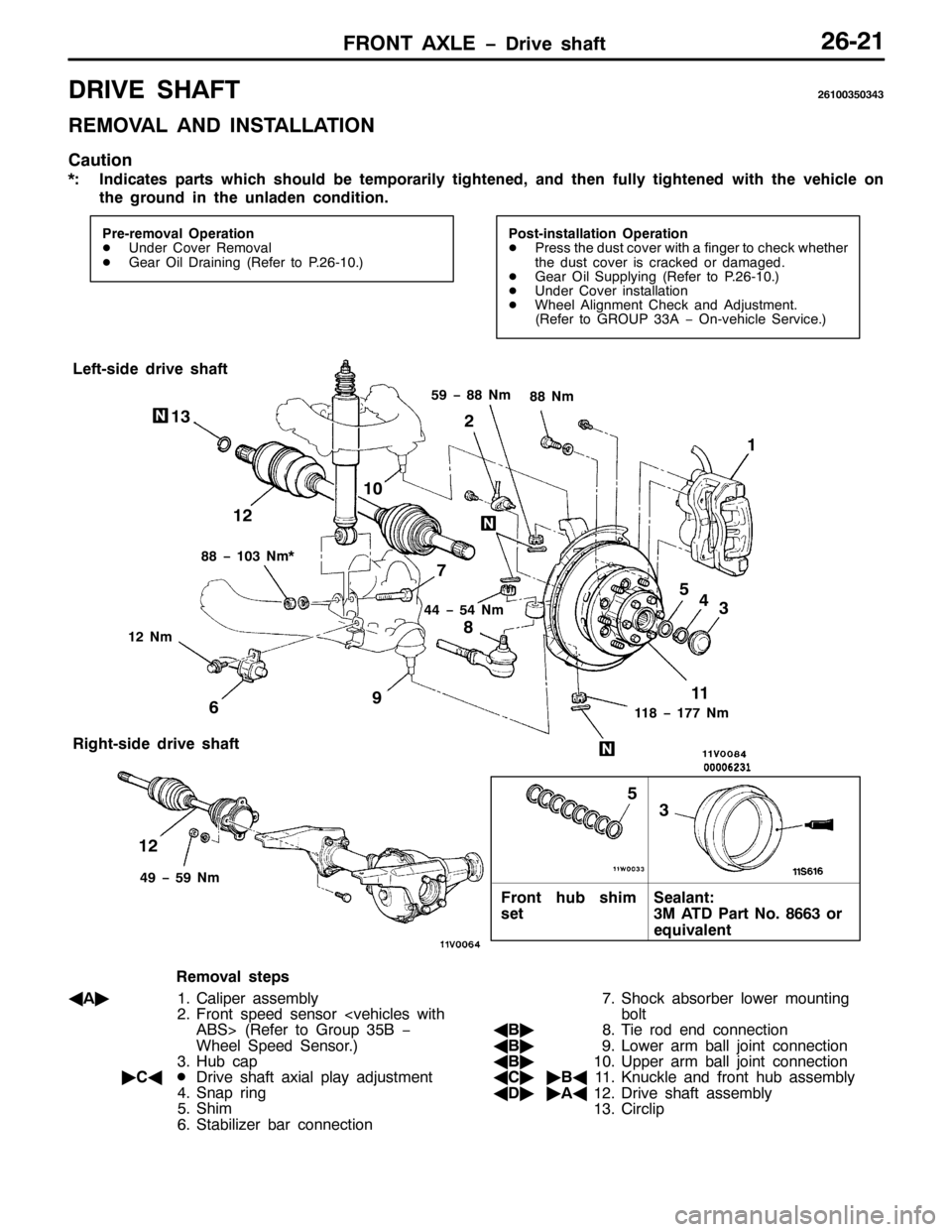 MITSUBISHI PAJERO SPORT 1998  Workshop Manual )5217 $;/( ïULYH VKDIW59054
5,9( 6+$)759433683676
5(029$/ $1 ,167$//$7,21
&DXWLRQ
-=,QGLFDWHV SDUWV ZKLFK VKRXOG EH WHPSRUDULO\ WLJKWHQHG/DQG WKHQ IXOO\ WLJKWHQHG ZLWK WKH YHKLFOH RQ
WKH JURXQG LQ
