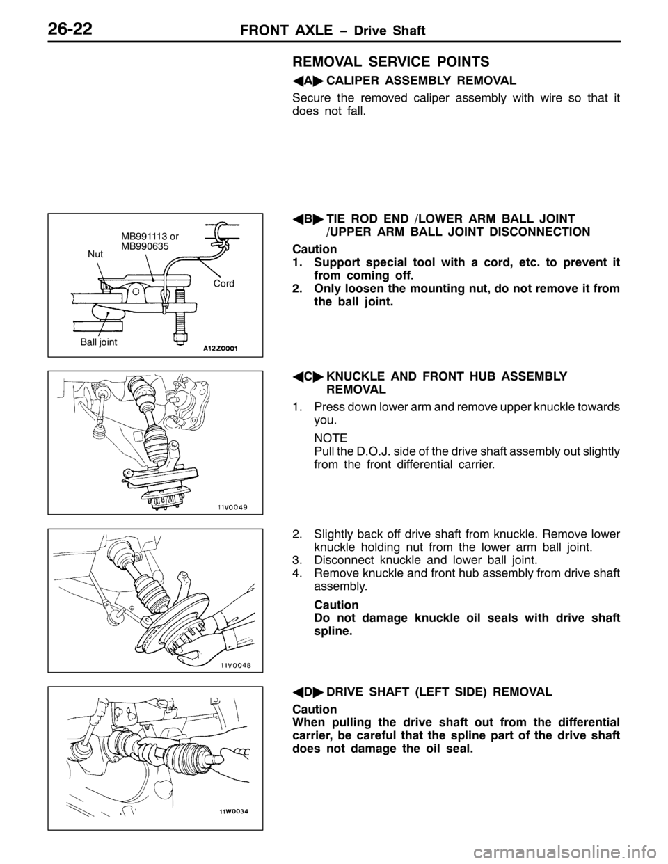 MITSUBISHI PAJERO SPORT 1998  Workshop Manual )5217 $;/( ïULYH 6KDIW)5217 $;/( ïULYH 6KDIW59055
5(029$/ 6(59,&( 32,176
*
$ò
&$/,3(5 $66(0%/< 5(029$/
6HFXUH WKH UHPRYHG FDOLSHU DVVHPEO\ ZLWK ZLUH VR WKDW LW
GRHV QRW IDOO1
*
%ò
7,( 52 (12/2