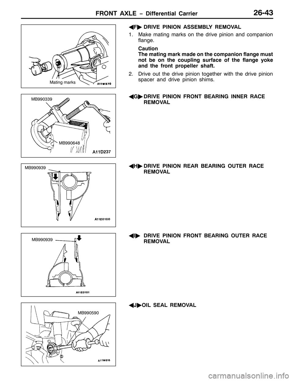 MITSUBISHI PAJERO SPORT 1998  Workshop Manual )5217 $;/( ïLIIHUHQWLDO &DUULHU59076
*
)ò
5,9( 3,1,21 $66(0%/< 5(029$/
410DNH PDWLQJ PDUNV RQ WKH GULYH SLQLRQ DQG FRPSDQLRQ
IODQJH1
&DXWLRQ
7KH PDWLQJ PDUN PDGH RQ WKH FRPSDQLRQ IODQJH PXVW
QRW E