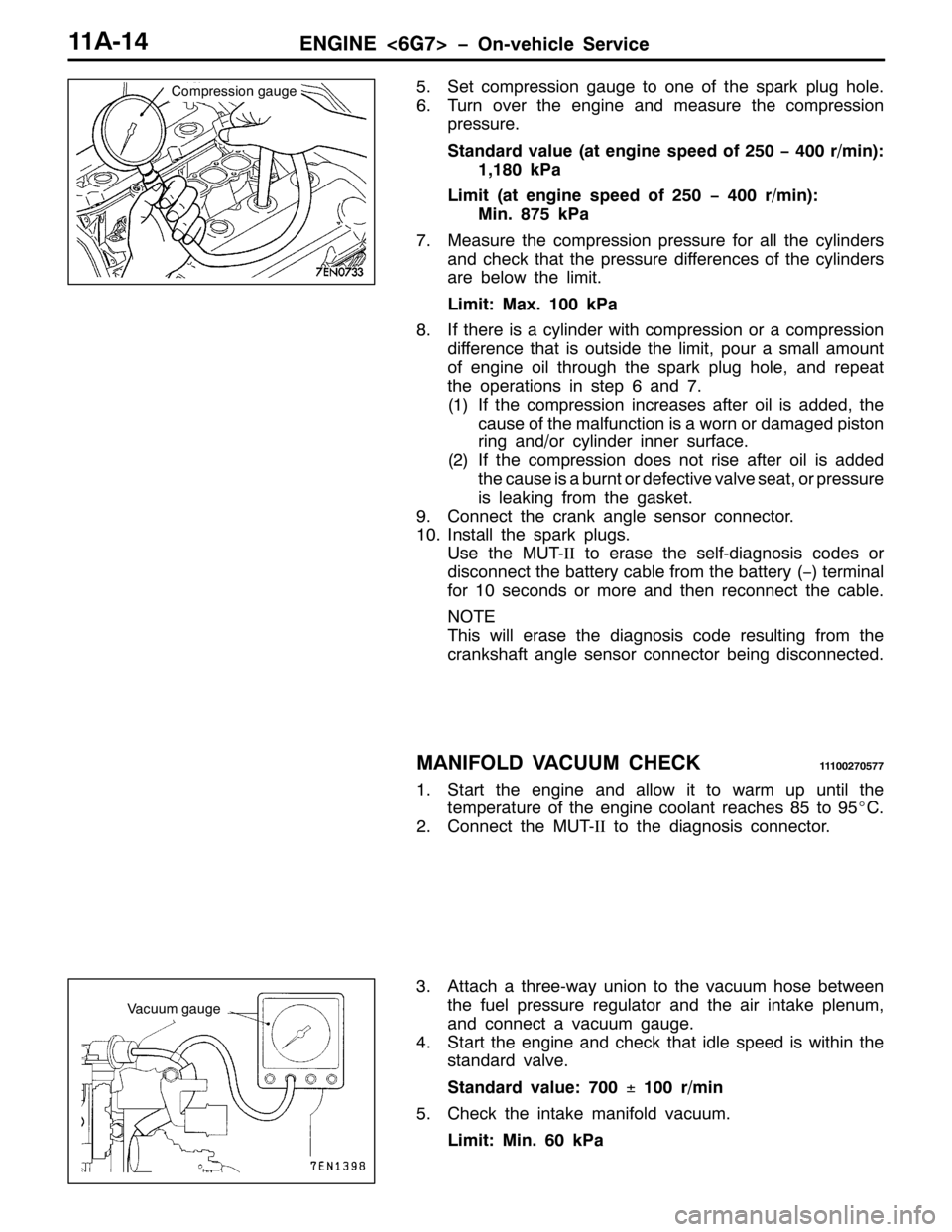 MITSUBISHI PAJERO SPORT 1998  Workshop Manual (1*,1(?9*:!ï2Q0YHKLFOH 6HUYLFH44$047
816HW FRPSUHVVLRQ JDXJH WR RQH RI WKH VSDUN SOXJ KROH1
917XUQ RYHU WKH HQJLQH DQG PHDVXUH WKH FRPSUHVVLRQ
SUHVVXUH1
6WDQGDUG YDOXH+DW HQJLQH VSHHG RI583ï733U2PLQ