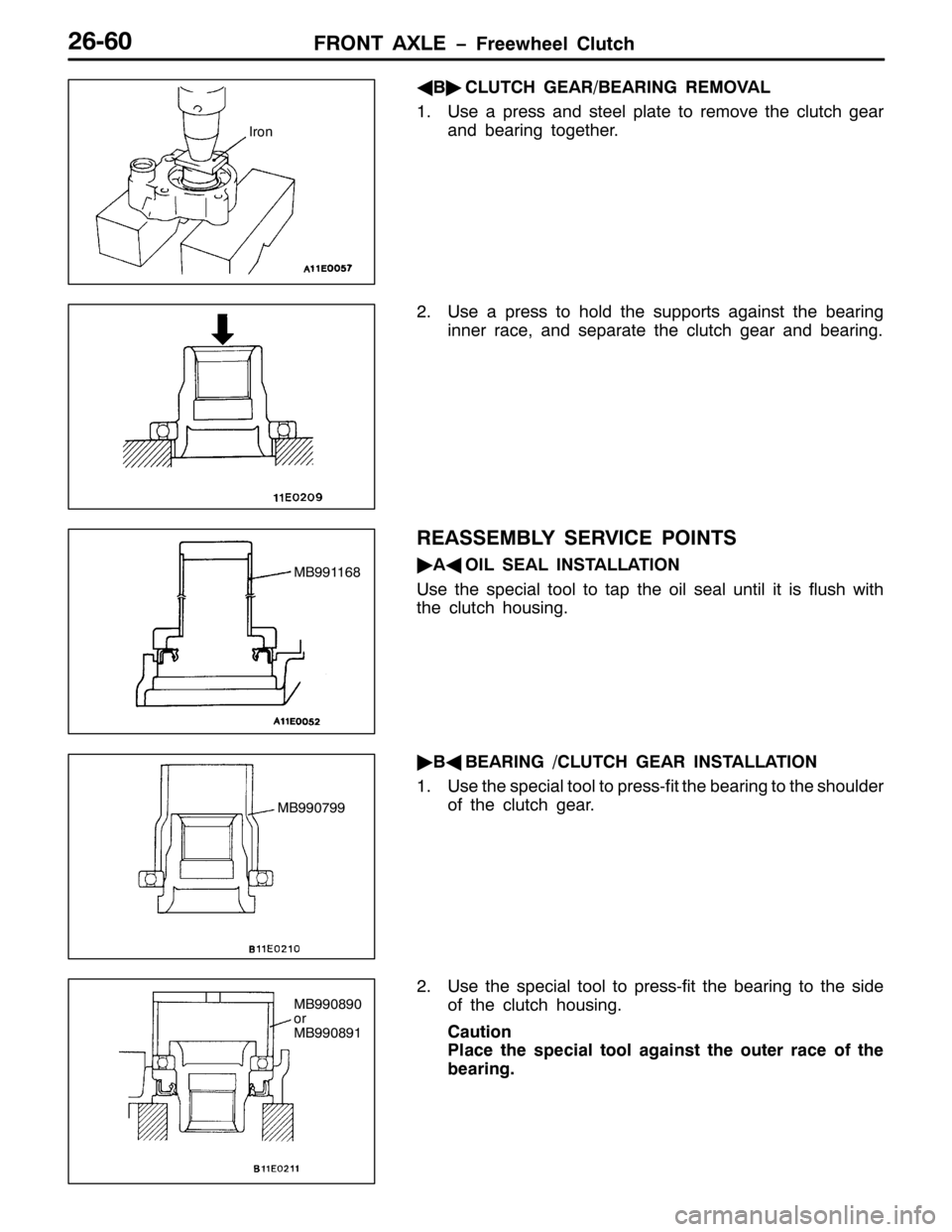 MITSUBISHI PAJERO SPORT 1998  Workshop Manual )5217 $;/( ï)UHHZKHHO &OXWFK59093
*
%ò
&/87&+ *($52%($5,1* 5(029$/
418VH D SUHVV DQG VWHHO SODWH WR UHPRYH WKH FOXWFK JHDU
DQG EHDULQJ WRJHWKHU1
518VH D SUHVV WR KROG WKH VXSSRUWV DJDLQVW WKH EHDULQ