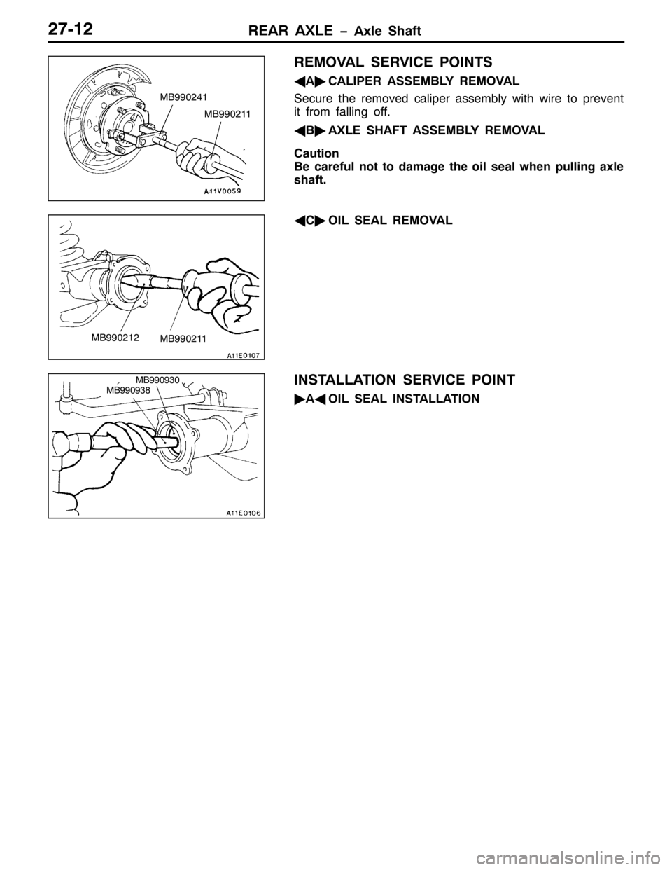 MITSUBISHI PAJERO SPORT 1998  Workshop Manual 5($5 $;/( ï$[OH 6KDIW5:045
5(029$/ 6(59,&( 32,176
*
$ò
&$/,3(5 $66(0%/< 5(029$/
6HFXUH WKH UHPRYHG FDOLSHU DVVHPEO\ ZLWK ZLUH WR SUHYHQW
LW IURP IDOOLQJ RII1
*
%ò
$;/( 6+$)7 $66(0%/< 5(029$/
&DXWLR