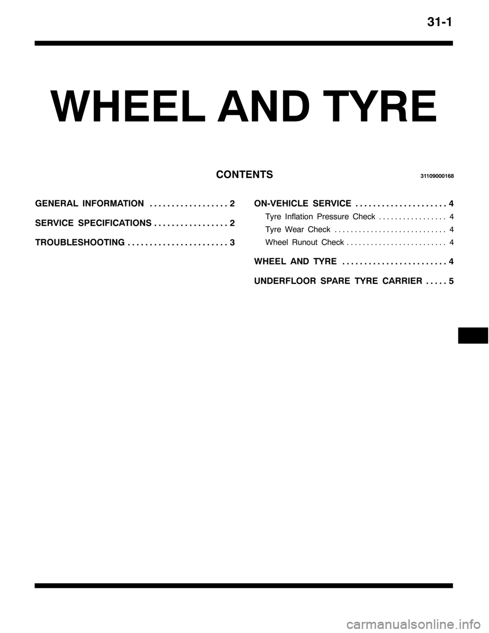 MITSUBISHI PAJERO SPORT 1998  Workshop Manual 6404
:+((/ $1 7<5(
&217(1766443<33349;
*(1(5$/ ,1)250$7,215 111111111111111111
6(59,&( 63(&,),&$7,2165 11111111111111111
7528%/(6+227,1*6 111111111111111111111112109(+,&/( 6(59,&(7 111111111111111111