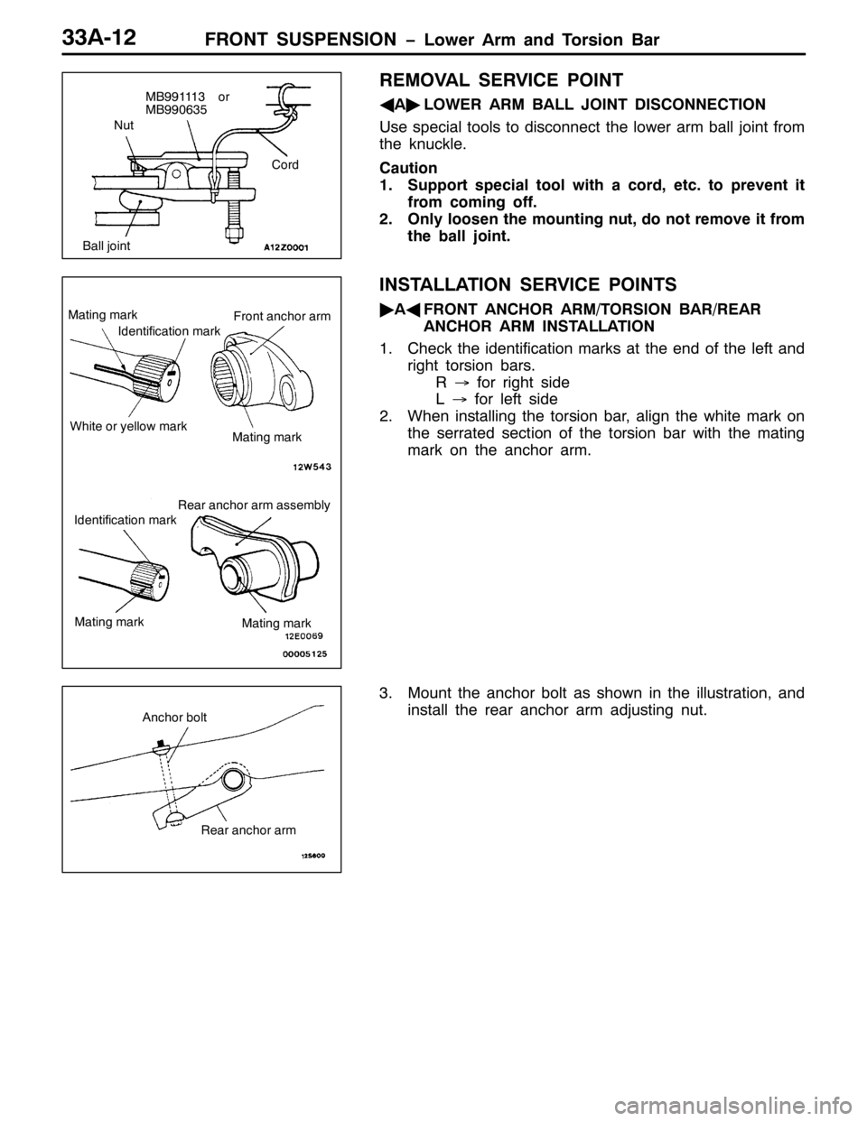 MITSUBISHI PAJERO SPORT 1998  Workshop Manual )5217 6863(16,21 ï/RZHU $UP DQG 7RUVLRQ %DU66$045
5(029$/ 6(59,&( 32,17
*
$ò
/2:(5 $50 %$// -2,17 ,6&211(&7,21
8VH VSHFLDO WRROV WR GLVFRQQHFW WKH ORZHU DUP EDOO MRLQW IURP
WKH NQXFNOH1
&DXWLRQ
416
