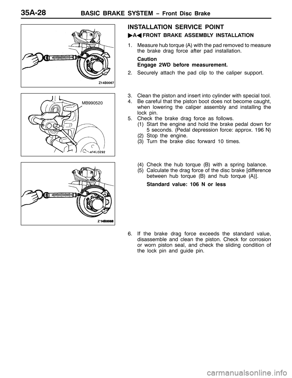 MITSUBISHI PAJERO SPORT 1998 Workshop Manual %$6,& %5$.( 6<67(0 ï)URQW LVF %UDNH68$05;
,167$//$7,21 6(59,&( 32,17
ò
$*
)5217 %5$.( $66(0%/< ,167$//$7,21
410HDVXUH KXE WRUTXH+$,ZLWK WKH SDG UHPRYHG WR PHDVXUH
WKH EUDNH GUDJ IRUFH DIWHU SDG LQV MITSUBISHI PAJERO SPORT 1998 Workshop Manual %$6,& %5$.( 6<67(0 ï)URQW LVF %UDNH68$05;
,167$//$7,21 6(59,&( 32,17
ò
$*
)5217 %5$.( $66(0%/< ,167$//$7,21
410HDVXUH KXE WRUTXH+$,ZLWK WKH SDG UHPRYHG WR PHDVXUH
WKH EUDNH GUDJ IRUFH DIWHU SDG LQV