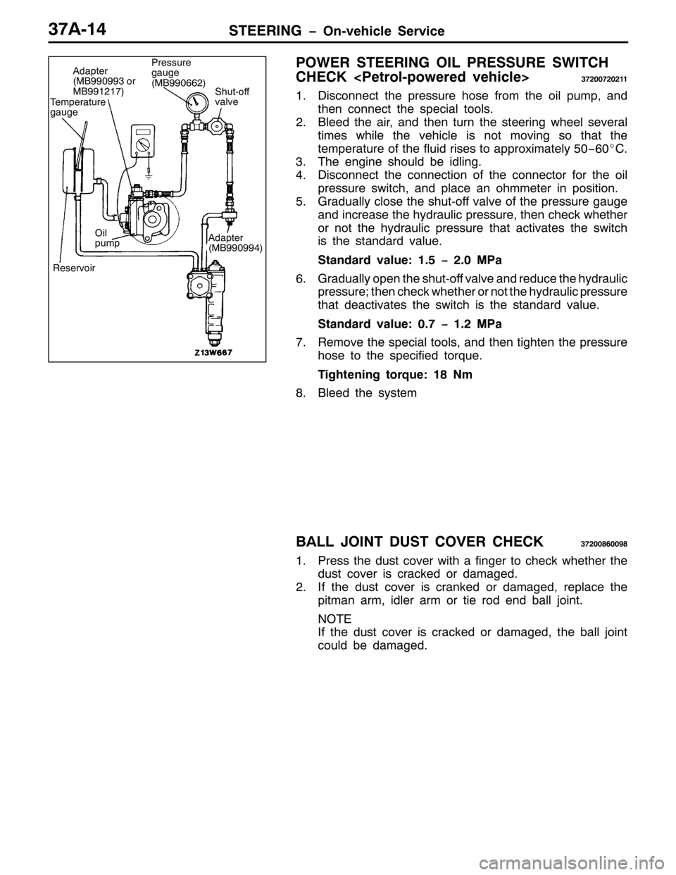 MITSUBISHI PAJERO SPORT 1998 Workshop Manual 67((5,1* ï2Q0YHKLFOH 6HUYLFH6:$047
32:(5 67((5,1* 2,/ 35(6685( 6:,7&+
&+(&.?3HWURO0SRZHUHG YHKLFOH!
6:533:53544
41LVFRQQHFW WKH SUHVVXUH KRVH IURP WKH RLO SXPS/DQG
WKHQ FRQQHFW WKH VSHFLDO WRROV1
51 MITSUBISHI PAJERO SPORT 1998 Workshop Manual 67((5,1* ï2Q0YHKLFOH 6HUYLFH6:$047
32:(5 67((5,1* 2,/ 35(6685( 6:,7&+
&+(&.?3HWURO0SRZHUHG YHKLFOH!
6:533:53544
41LVFRQQHFW WKH SUHVVXUH KRVH IURP WKH RLO SXPS/DQG
WKHQ FRQQHFW WKH VSHFLDO WRROV1
51
