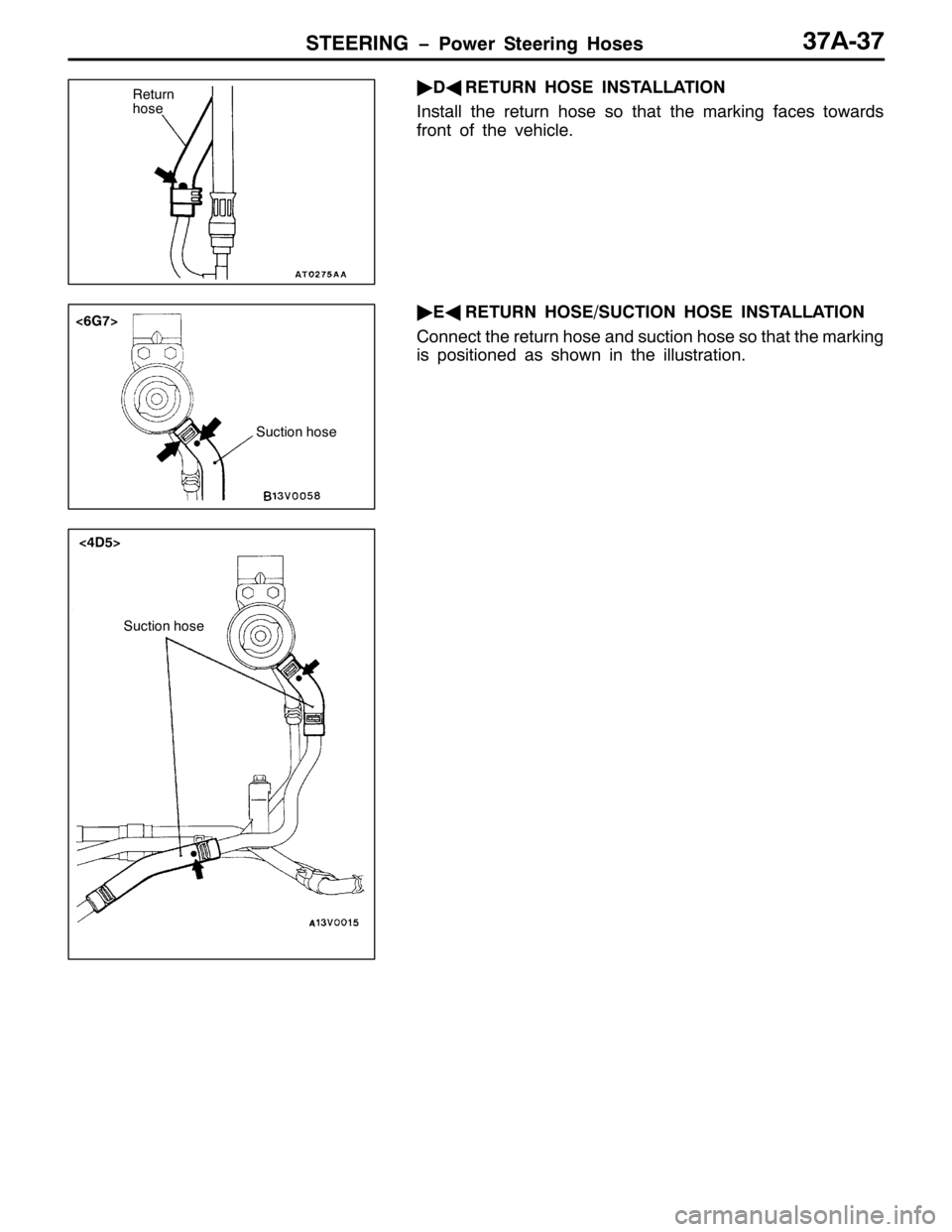 MITSUBISHI PAJERO SPORT 1998  Workshop Manual 67((5,1* ï3RZHU 6WHHULQJ +RVHV6:$06:
ò
*
5(7851 +26( ,167$//$7,21
,QVWDOO WKH UHWXUQ KRVH VR WKDW WKH PDUNLQJ IDFHV WRZDUGV
IURQW RI WKH YHKLFOH1
ò
(*
5(7851 +26(268&7,21 +26( ,167$//$7,21
&RQQHFW