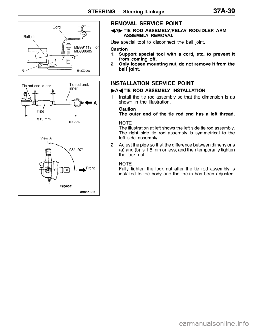 MITSUBISHI PAJERO SPORT 1998  Workshop Manual 67((5,1* ï6WHHULQJ /LQNDJH6:$06<
5(029$/ 6(59,&( 32,17
*
$ò
7,( 52 $66(0%/<25(/$< 522,/(5 $50
$66(0%/< 5(029$/
8VH VSHFLDO WRRO WR GLVFRQQHFW WKH EDOO MRLQW1
&DXWLRQ
416XSSRUW VSHFLDO WRRO ZLWK D