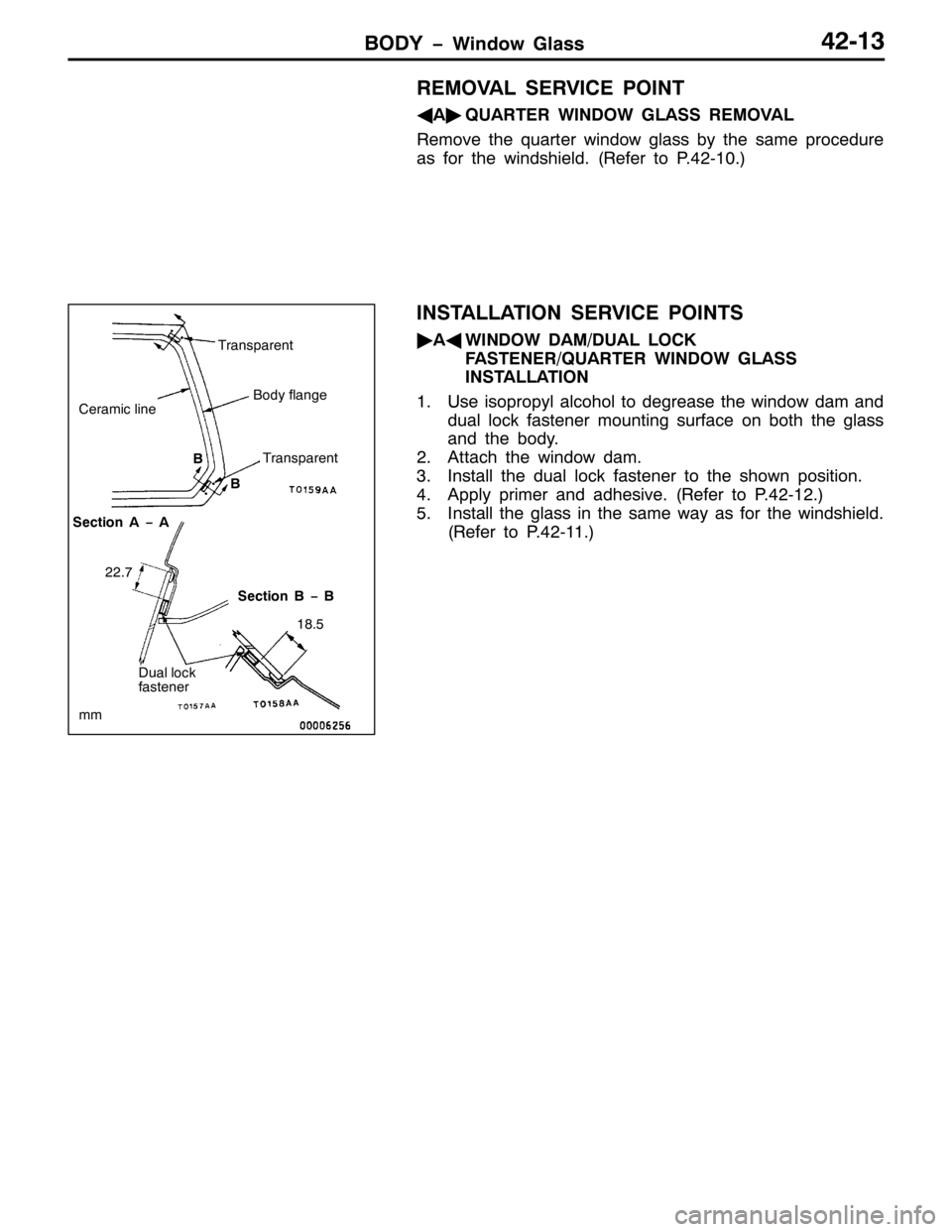 MITSUBISHI PAJERO SPORT 1998  Workshop Manual %2< ï:LQGRZ *ODVV75046
5(029$/ 6(59,&( 32,17
*
$ò
48$57(5 :,12: */$66 5(029$/
5HPRYH WKH TXDUWHU ZLQGRZ JODVV E\ WKH VDPH SURFHGXUH
DV IRU WKH ZLQGVKLHOG1+5HIHU WR 31750431,
,167$//$7,21 6(59,&( 3