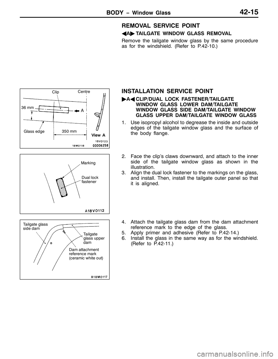 MITSUBISHI PAJERO SPORT 1998 Workshop Manual %2< ï:LQGRZ *ODVV75048
5(029$/ 6(59,&( 32,17
*
$ò
7$,/*$7( :,12: */$66 5(029$/
5HPRYH WKH WDLOJDWH ZLQGRZ JODVV E\ WKH VDPH SURFHGXUH
DV IRU WKH ZLQGVKLHOG1+5HIHU WR 31750431,
,167$//$7,21 6(59,&( MITSUBISHI PAJERO SPORT 1998 Workshop Manual %2< ï:LQGRZ *ODVV75048
5(029$/ 6(59,&( 32,17
*
$ò
7$,/*$7( :,12: */$66 5(029$/
5HPRYH WKH WDLOJDWH ZLQGRZ JODVV E\ WKH VDPH SURFHGXUH
DV IRU WKH ZLQGVKLHOG1+5HIHU WR 31750431,
,167$//$7,21 6(59,&(