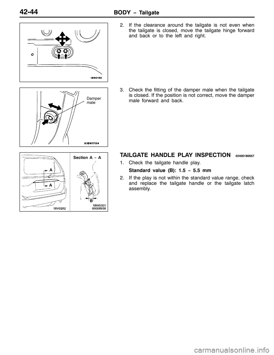 MITSUBISHI PAJERO SPORT 1998  Workshop Manual %2< ï7DLOJDWH%2< ï7DLOJDWH75077
51,I WKH FOHDUDQFH DURXQG WKH WDLOJDWH LV QRW HYHQ ZKHQ
WKH WDLOJDWH LV FORVHG/PRYH WKH WDLOJDWH KLQJH IRUZDUG
DQG EDFN RU WR WKH OHIW DQG ULJKW1
61&KHFN WKH ILWWLQ