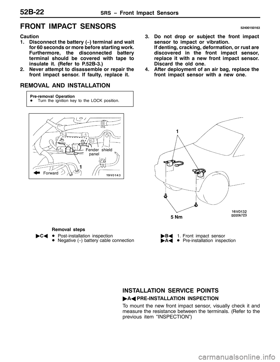 MITSUBISHI PAJERO SPORT 1998  Workshop Manual 656ï)URQW ,PSDFW 6HQVRUV85%055
)5217 ,03$&7 6(1625685733483496
&DXWLRQ
41LVFRQQHFW WKH EDWWHU\+ï,WHUPLQDO DQG ZDLW
IRU93VHFRQGV RU PRUH EHIRUH VWDUWLQJ ZRUN1
)XUWKHUPRUH/WKH GLVFRQQHFWHG EDWWHU\
WH